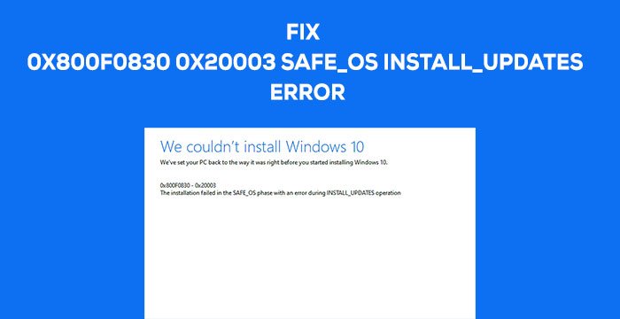 错误 0x800f0830-0x20003,SAFE_OS 阶段安装失败,INSTALL_UPDATES 操作期间出现错误 - Tech Club