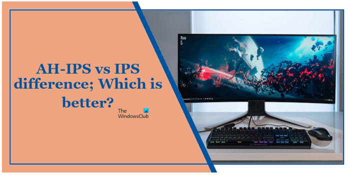 AH-IPS 与 IPS 的区别；哪个更好？ - Tech Club