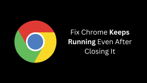 Fix Chrome Keeps Running Even After Closing It 1.png
