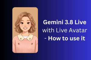 Gemini 3.8 Live with Live Avatar How to use it 1.png