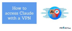 How to access Claude with a VPN e1785931684526.jpg