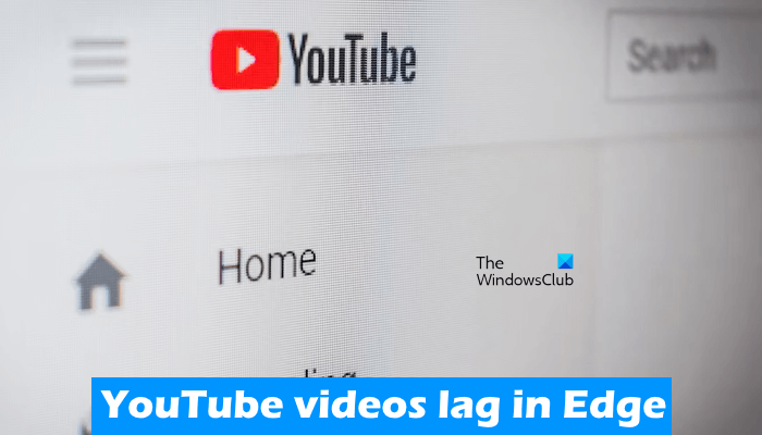 YouTube 視頻在 Chrome 或 Edge 上出現延遲 [修復] - Tech Club